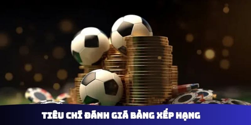 Tiêu chí đánh giá bảng xếp hạng