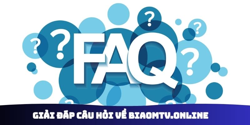 Giải đáp câu hỏi về Biaomtv.online