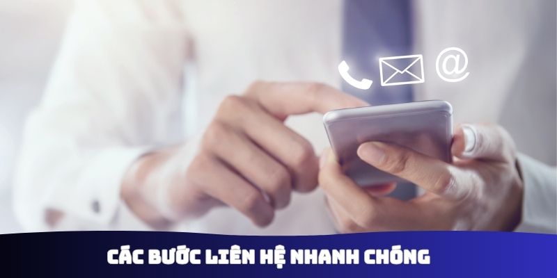 Các bước liên hệ nhanh chóng