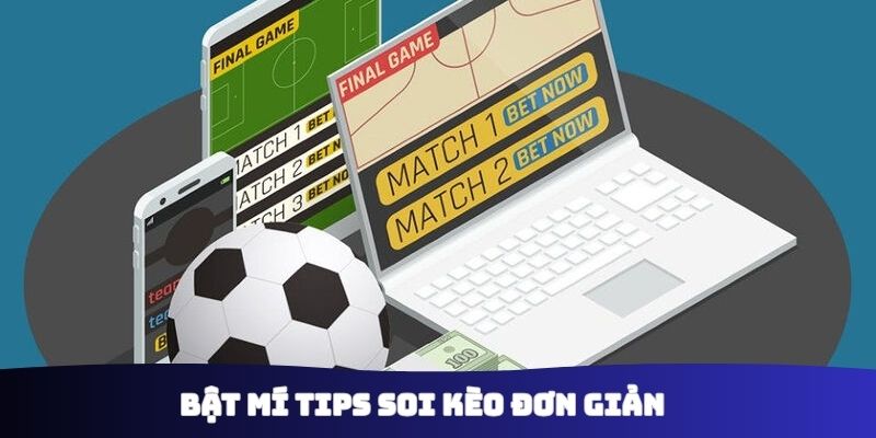 Bật mí tips soi kèo đơn giản