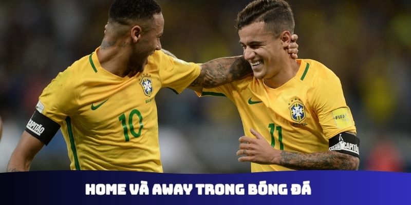 Home và Away trong bóng đá
