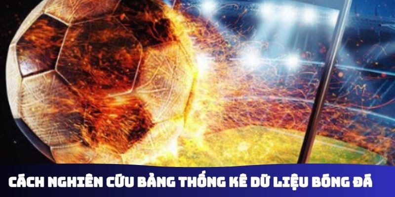 Cách nghiên cứu bảng thống kê dữ liệu bóng đá