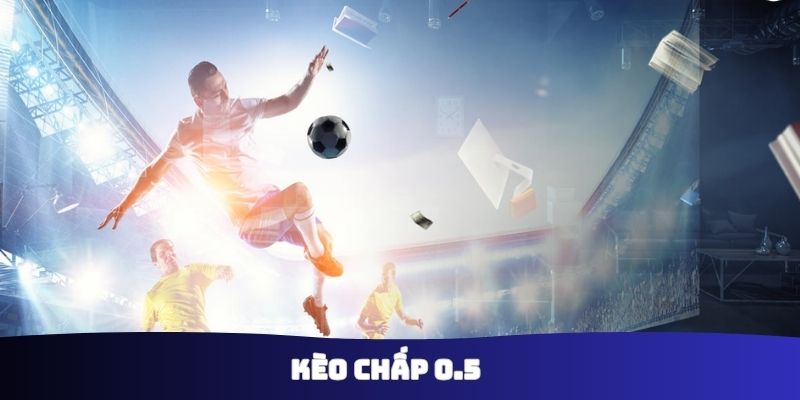 Kèo chấp 0.5