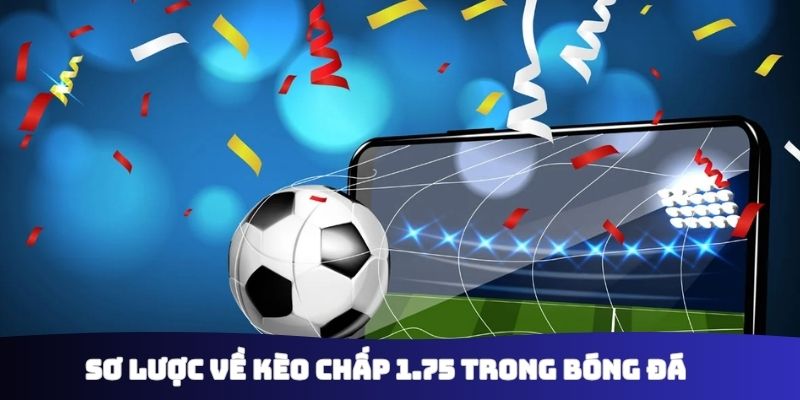 Sơ lược về kèo chấp 1.75 trong bóng đá