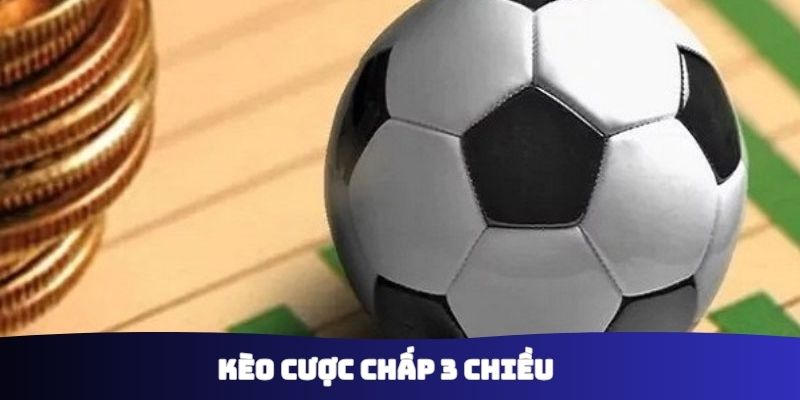 Kèo Cược Chấp 3 Chiều