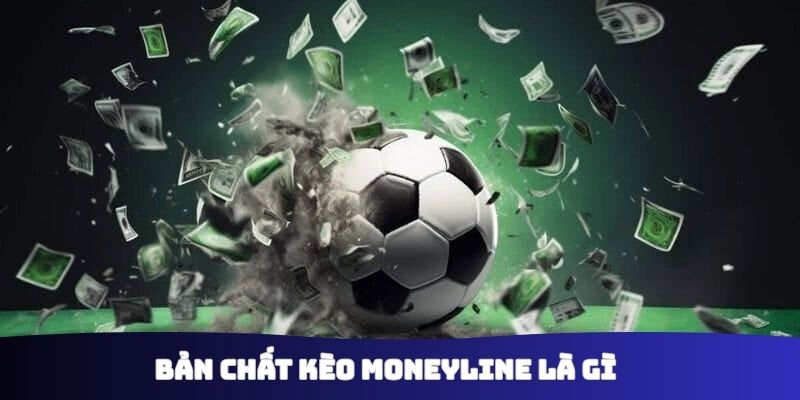 Bản chất kèo moneyline là gì