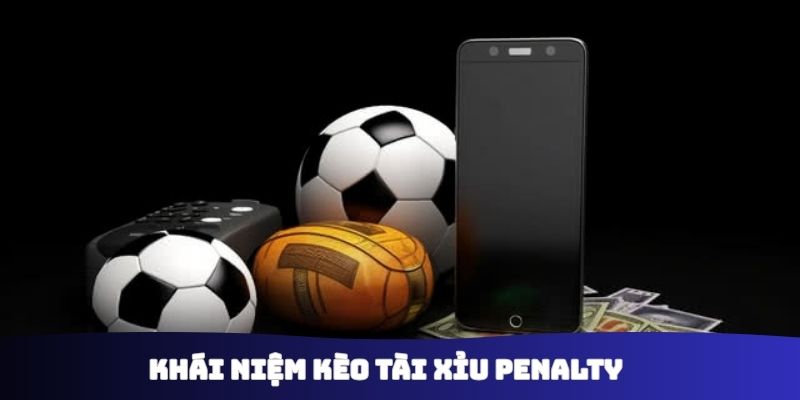 Khái niệm kèo tài xỉu Penalty