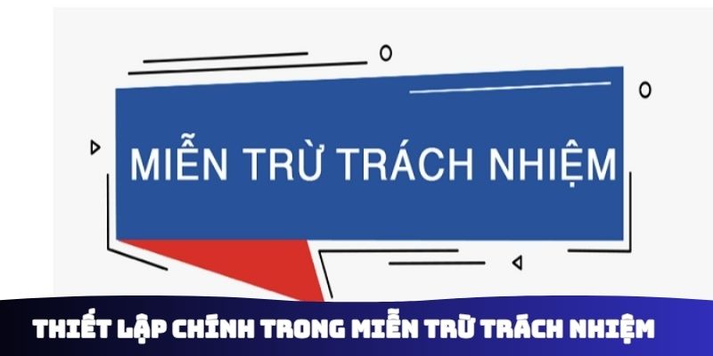 Thiết lập chính trong miễn trừ trách nhiệm