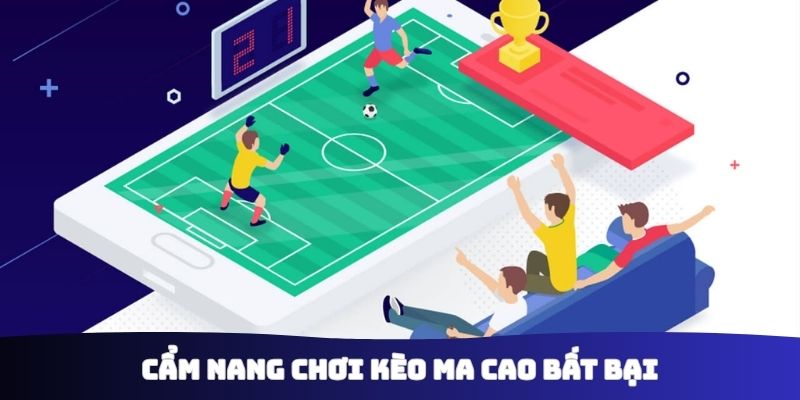 Cẩm nang chơi kèo Ma Cao bất bại