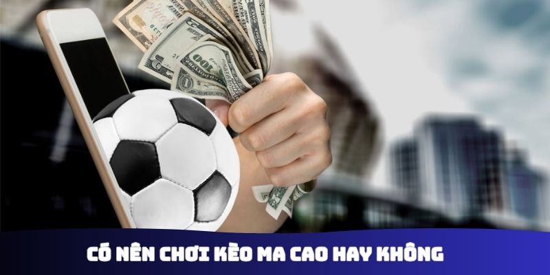 Có nên chơi kèo Ma Cao hay không