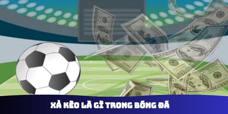 Xả kèo là gì trong bóng đá